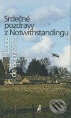 Kniha: Srdečné pozdravy z Notwithstandingu (Louis de Bernières). Slovart, 2010 Kniha: Srdečné pozdravy z Notwithstandingu (Louis de Bernières). Slovart, 2010
