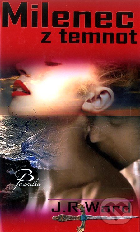 Kniha: Bratrstvo černé dýky 1 - Milenec z temnot (J.R. Ward). Baronet, 2010 Kniha: Bratrstvo černé dýky 1 - Milenec z temnot (J.R. Ward). Baronet, 2010