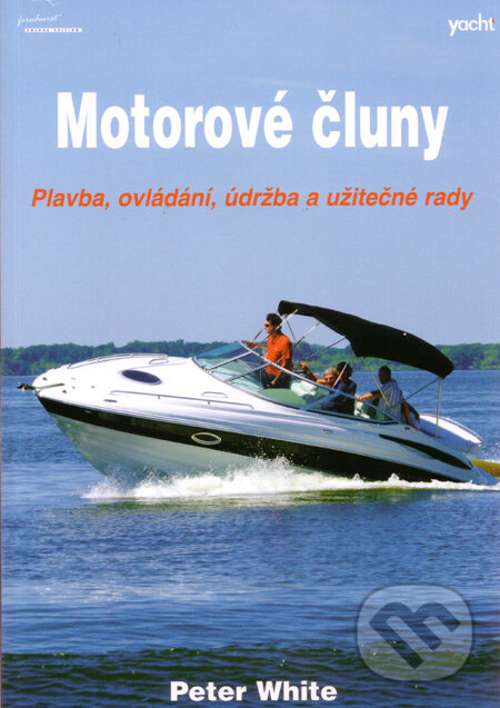 Kniha: Motorové čluny (Peter White). Yacht, 2005 Kniha: Motorové čluny (Peter White). Yacht, 2005
