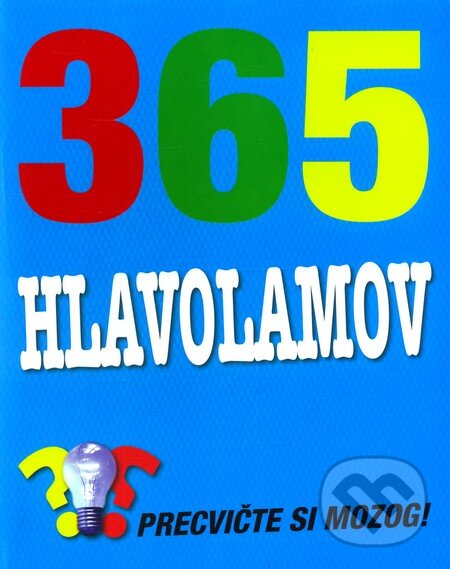 Kniha: 365 hlavolamov (Guy Campbell a Paul Moran). Slovart, 2010 Kniha: 365 hlavolamov (Guy Campbell a Paul Moran). Slovart, 2010