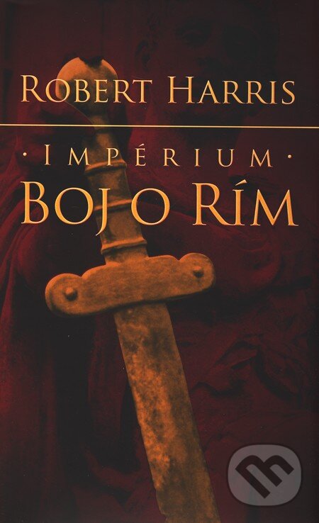 Kniha: Impérium - Boj o Rím (Robert Harris). Slovart, 2010 Kniha: Impérium - Boj o Rím (Robert Harris). Slovart, 2010