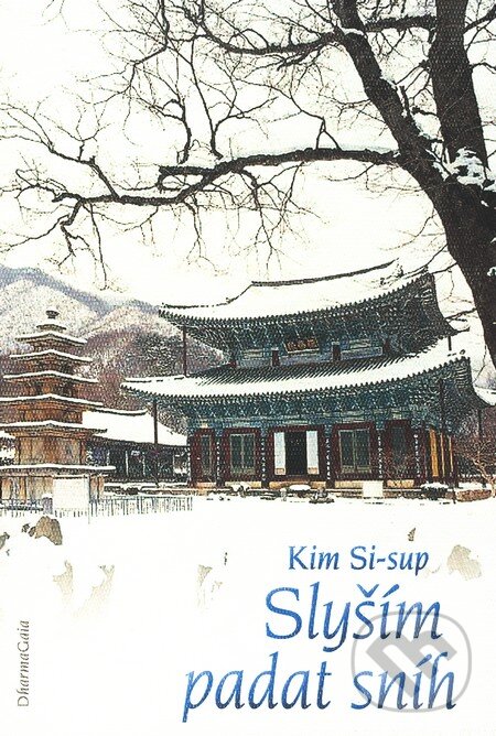Kniha: Slyším padat sníh (Kim Si-sup). DharmaGaia, 2010 Kniha: Slyším padat sníh (Kim Si-sup). DharmaGaia, 2010
