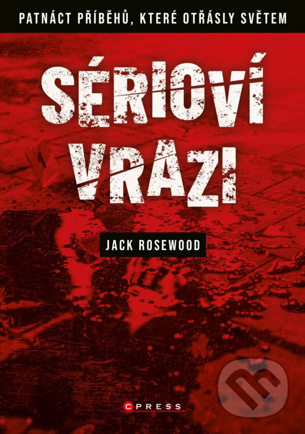 Kniha: Sérioví vrazi (Jack Rosewood). CPRESS, 2020 Kniha: Sérioví vrazi (Jack Rosewood). CPRESS, 2020