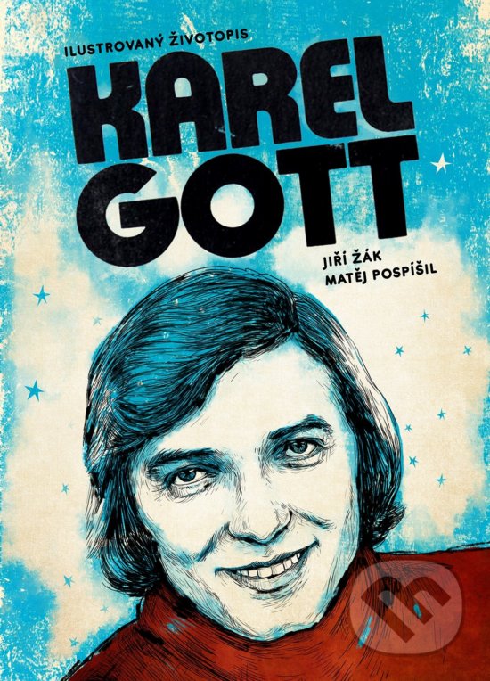 Kniha: Karel Gott: ilustrovaný životopis (Jiří Žák a Matěj Pospíšil). XYZ, 2020 Kniha: Karel Gott: ilustrovaný životopis (Jiří Žák a Matěj Pospíšil). XYZ, 2020