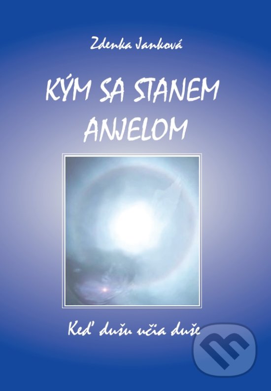 Kniha: Kým sa stanem anjelom (Zdenka Janková). Zdenka Janková, 2020 Kniha: Kým sa stanem anjelom (Zdenka Janková). Zdenka Janková, 2020