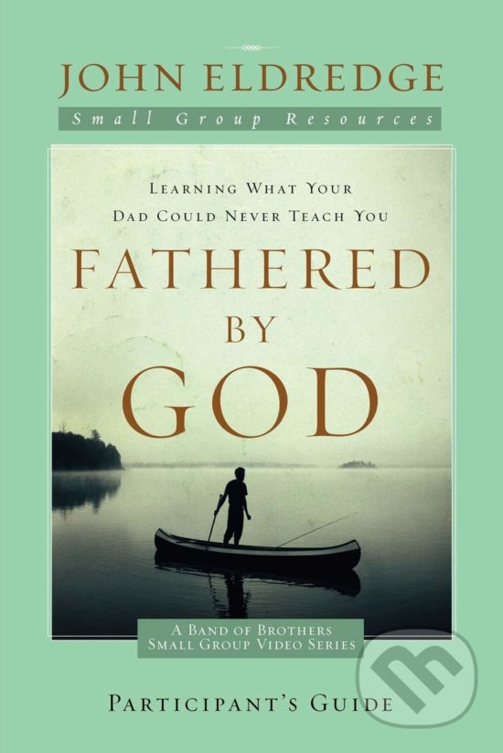 Kniha: Fathered by God (John Eldredge). Thomas Nelson Publishers, 2009 Kniha: Fathered by God (John Eldredge). Thomas Nelson Publishers, 2009