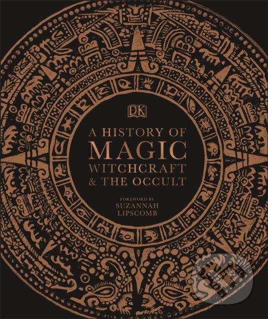 Kniha: A History of Magic, Witchcraft and the Occult (Dorling Kindersley). Dorling Kindersley, 2020 Kniha: A History of Magic, Witchcraft and the Occult (Dorling Kindersley). Dorling Kindersley, 2020