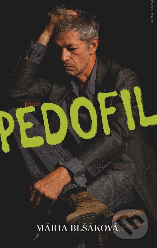 Kniha: Pedofil (Mária Blšáková). Naše vojsko CZ, 2020 Kniha: Pedofil (Mária Blšáková). Naše vojsko CZ, 2020