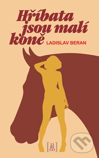 Kniha: Hříbata jsou malí koně (Ladislav Beran). Lirego, 2020 Kniha: Hříbata jsou malí koně (Ladislav Beran). Lirego, 2020
