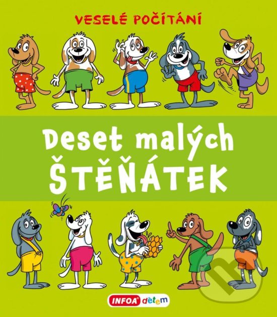 Kniha: Deset malých štěňátek - Veselé počítání (INFOA). INFOA, 2020 Kniha: Deset malých štěňátek - Veselé počítání (INFOA). INFOA, 2020