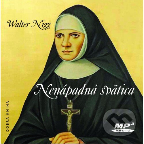 Audiokniha: Nenápadná svätica (Walter Nigg). Dobrá kniha, 2020 Audiokniha: Nenápadná svätica (Walter Nigg). Dobrá kniha, 2020