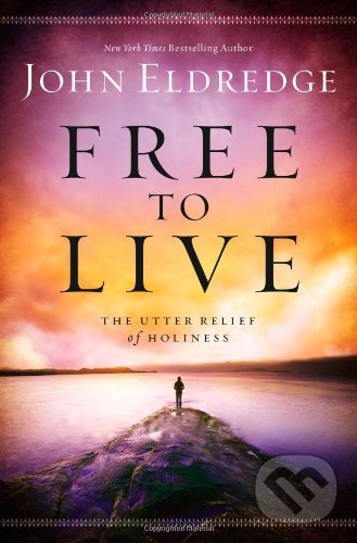 Kniha: Free to Live (John Eldredge). FaithWords, 2014 Kniha: Free to Live (John Eldredge). FaithWords, 2014