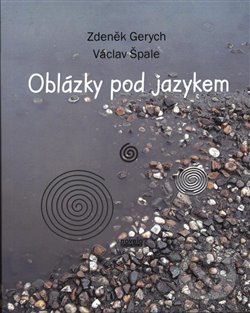 Kniha: Oblázky pod jazykem (Václav Špale a Zdeněk Gerych). Novela Bohemica, 2020 Kniha: Oblázky pod jazykem (Václav Špale a Zdeněk Gerych). Novela Bohemica, 2020