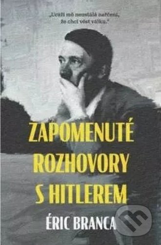 Kniha: Zapomenuté rozhovory s Hitlerem (Eric Branca). Pangea, 2020 Kniha: Zapomenuté rozhovory s Hitlerem (Eric Branca). Pangea, 2020