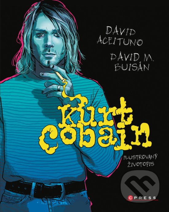Kniha: Kurt Cobain: Ilustrovaný životopis (David Aceituno a David M. Buisán). CPRESS, 2020 Kniha: Kurt Cobain: Ilustrovaný životopis (David Aceituno a David M. Buisán). CPRESS, 2020
