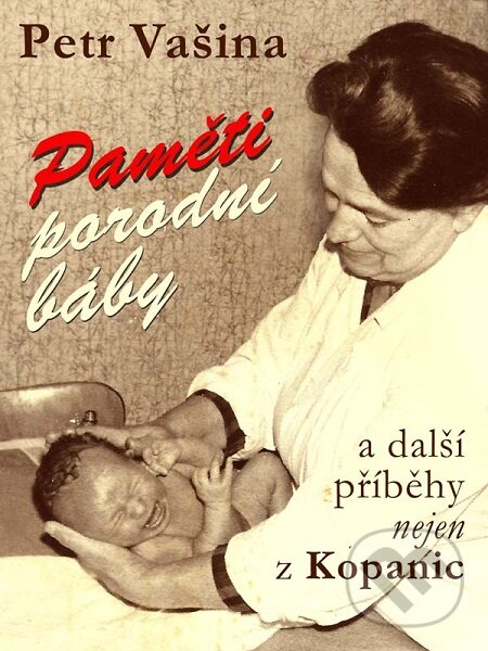 E-kniha: Paměti porodní báby a další příběhy nejen z Kopanic (Petr Vašina). Nakladatelství Viking E-kniha: Paměti porodní báby a další příběhy nejen z Kopanic (Petr Vašina). Nakladatelství Viking