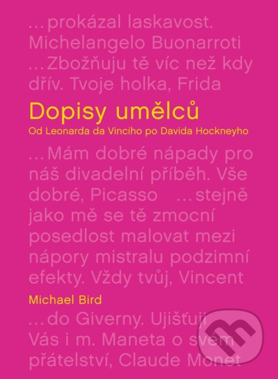 Kniha: Dopisy umělců: Od Leonarda da Vinciho po Davida Hockneyho (Michael Bird). Universum, 2020 Kniha: Dopisy umělců: Od Leonarda da Vinciho po Davida Hockneyho (Michael Bird). Universum, 2020