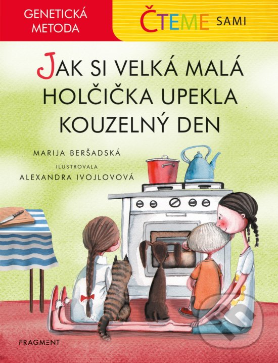 Kniha: Čteme sami: Jak si velká malá holčička upekla kouzelný den - genetická metoda (Marija Beršadskaja). Nakladatelství Fragment, 2020 Kniha: Čteme sami: Jak si velká malá holčička upekla kouzelný den - genetická metoda (Marija Beršadskaja). Nakladatelství Fragment, 2020
