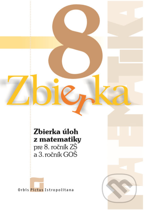 Kniha: Zbierka úloh z matematiky pre 8. ročník ZŠ a 3. ročník GOŠ (Zuzana Valášková). Orbis Pictus Istropolitana, 2020 Kniha: Zbierka úloh z matematiky pre 8. ročník ZŠ a 3. ročník GOŠ (Zuzana Valášková). Orbis Pictus Istropolitana, 2020