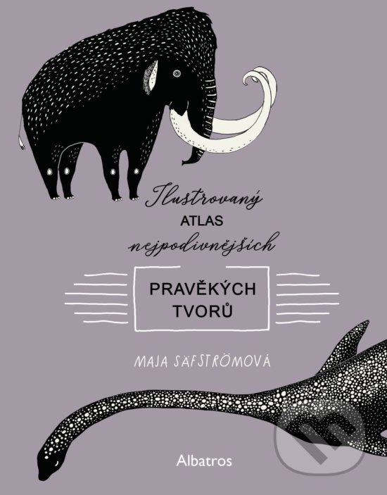 Kniha: Ilustrovaný atlas nejpodivnějších pravěkých tvorů (Maja Säfström). Albatros CZ, 2020 Kniha: Ilustrovaný atlas nejpodivnějších pravěkých tvorů (Maja Säfström). Albatros CZ, 2020