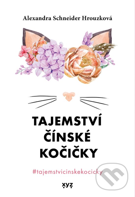Kniha: Tajemství čínské kočičky (Alexandra Schneider Hrouzková). XYZ, 2020 Kniha: Tajemství čínské kočičky (Alexandra Schneider Hrouzková). XYZ, 2020