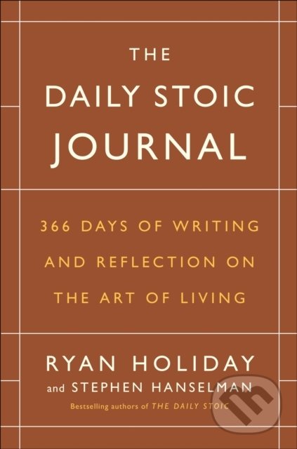 Kniha: The Daily Stoic Journal (Ryan Holiday a Stephen Hanselman). Portfolio, 2017 Kniha: The Daily Stoic Journal (Ryan Holiday a Stephen Hanselman). Portfolio, 2017