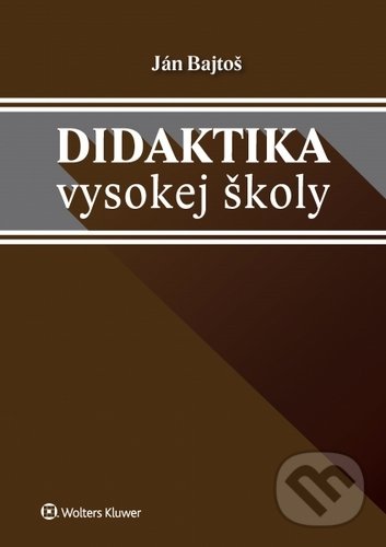 Kniha: Didaktika vysokej školy (Ján Bajtoš). Wolters Kluwer, 2020 Kniha: Didaktika vysokej školy (Ján Bajtoš). Wolters Kluwer, 2020