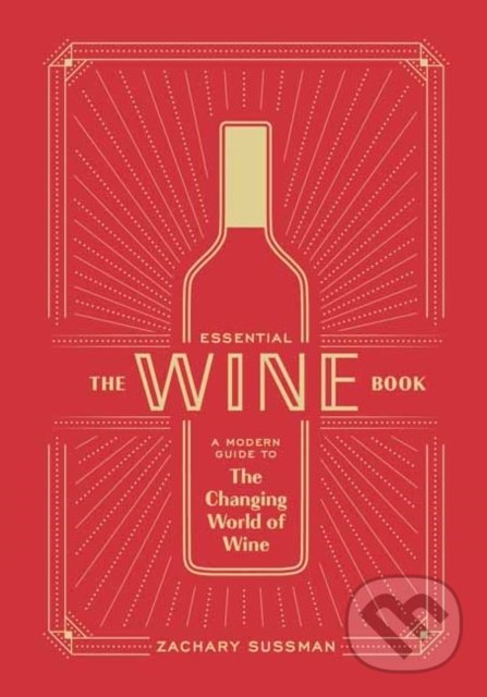 The Essential Wine Book - Zachary Sussman, Ten speed, 2020