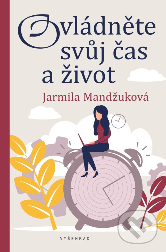Kniha: Ovládněte svůj čas i život (Jarmila Mandžuková). Vyšehrad, 2020 Kniha: Ovládněte svůj čas i život (Jarmila Mandžuková). Vyšehrad, 2020