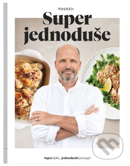 Kniha: Super jednoduše (Zdeněk Pohlreich). Sevruga, 2020 Kniha: Super jednoduše (Zdeněk Pohlreich). Sevruga, 2020