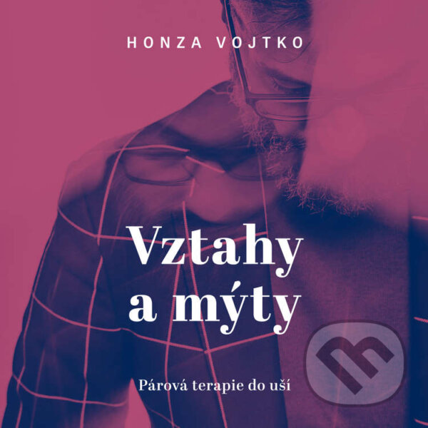 Audiokniha: Vztahy a mýty (Honza Vojtko). Tympanum, 2020 Audiokniha: Vztahy a mýty (Honza Vojtko). Tympanum, 2020