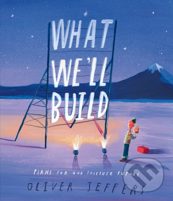 Kniha: What We’ll Build (Oliver Jeffers). HarperCollins, 2020 Kniha: What We’ll Build (Oliver Jeffers). HarperCollins, 2020