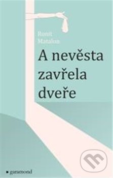 Kniha: A nevěsta zavřela dveře (Ronit Matalon). Garamond, 2020 Kniha: A nevěsta zavřela dveře (Ronit Matalon). Garamond, 2020