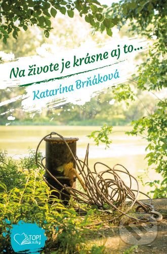 Kniha: Na živote je krásne aj to... (Katarína Brňáková). TOP1 knihy, 2020 Kniha: Na živote je krásne aj to... (Katarína Brňáková). TOP1 knihy, 2020