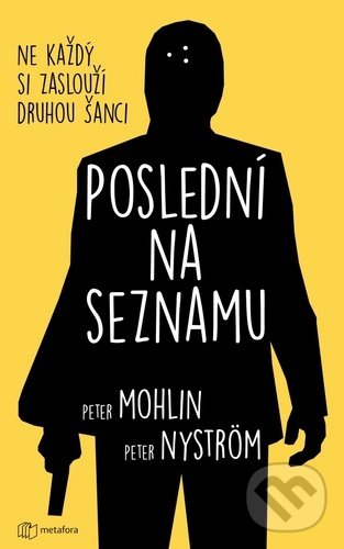 Kniha: Poslední na seznamu (Peter Mohlin a Peter Nyström). Metafora, 2020 Kniha: Poslední na seznamu (Peter Mohlin a Peter Nyström). Metafora, 2020
