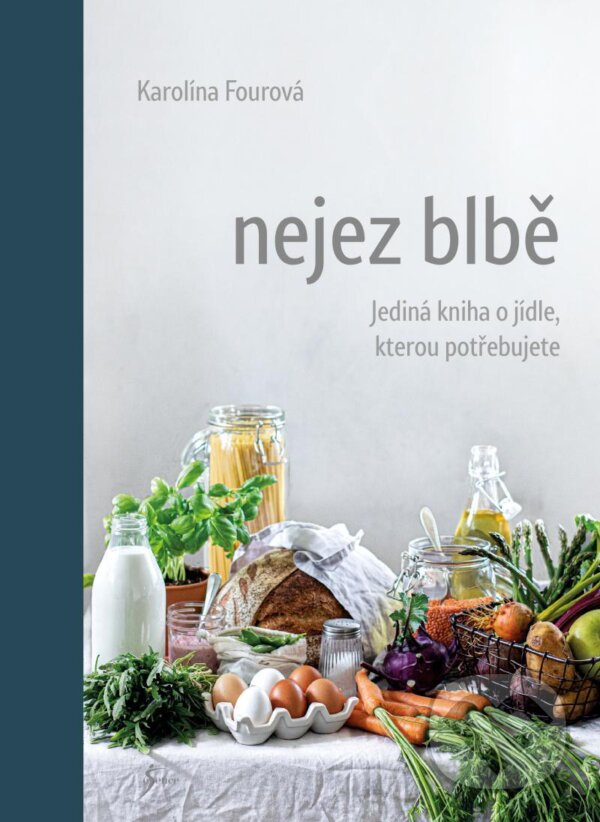 Kniha: Nejez blbě (Karolína Fourová). Esence, 2020 Kniha: Nejez blbě (Karolína Fourová). Esence, 2020