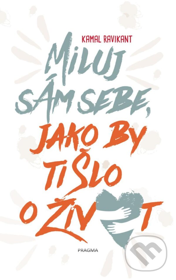 Kniha: Miluj sám sebe, jako by ti šlo o život (Kamal Ravikant). Pragma, 2020 Kniha: Miluj sám sebe, jako by ti šlo o život (Kamal Ravikant). Pragma, 2020