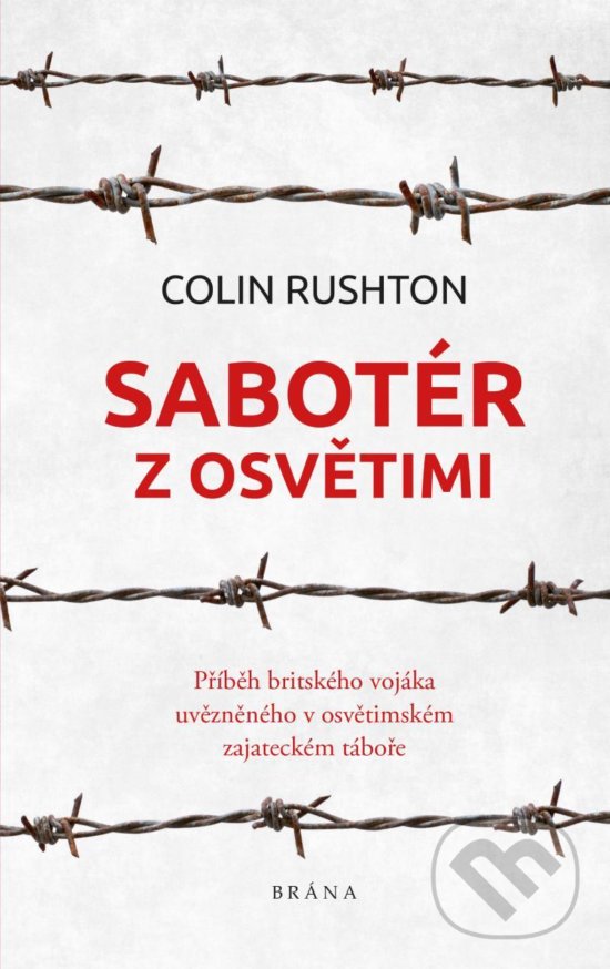 Kniha: Sabotér z Osvětimi (Colin Rushton). Brána, 2020 Kniha: Sabotér z Osvětimi (Colin Rushton). Brána, 2020