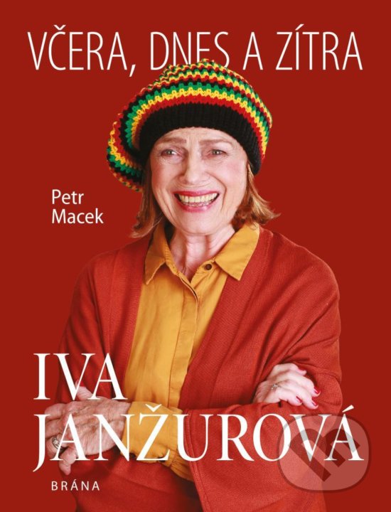 Kniha: Iva Janžurová - Včera, dnes a zítra (Petr Macek). Brána, 2020 Kniha: Iva Janžurová - Včera, dnes a zítra (Petr Macek). Brána, 2020