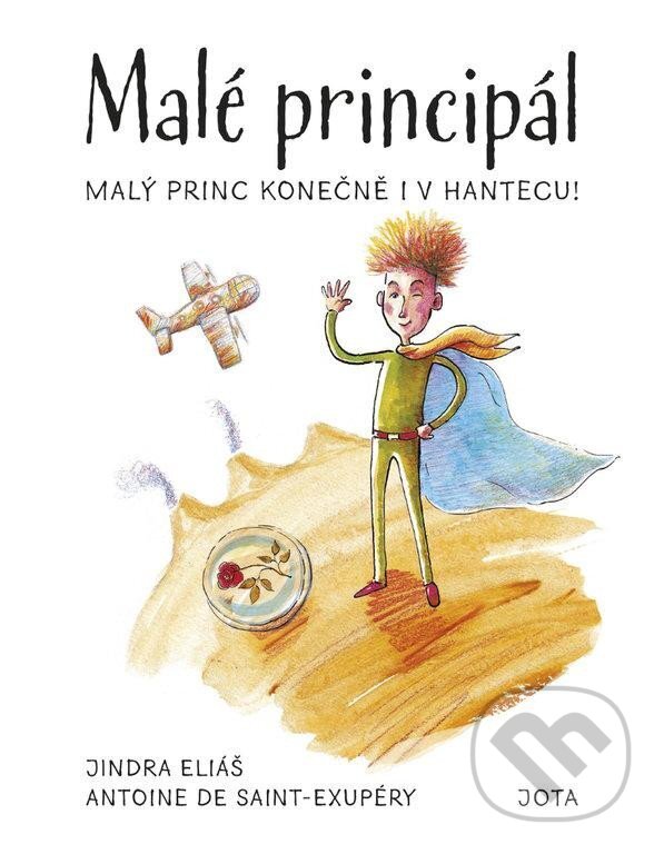 Kniha: Malé principál (Antoine de Saint-Exupéry a Jindra Eliáš). Jota, 2020 Kniha: Malé principál (Antoine de Saint-Exupéry a Jindra Eliáš). Jota, 2020