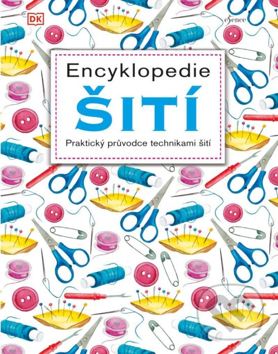 Kniha: Encyklopedie šití (Esence). Esence, 2020 Kniha: Encyklopedie šití (Esence). Esence, 2020