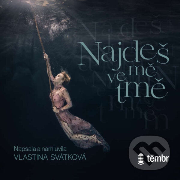 Audiokniha: Najdeš mě ve tmě (Vlastina Svátková). Témbr, 2020 Audiokniha: Najdeš mě ve tmě (Vlastina Svátková). Témbr, 2020