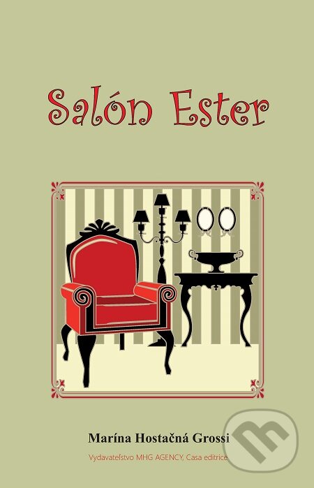 E-kniha: Salón Ester (Marína Hostačná Grossi). MHG AGENCY, 2019 E-kniha: Salón Ester (Marína Hostačná Grossi). MHG AGENCY, 2019