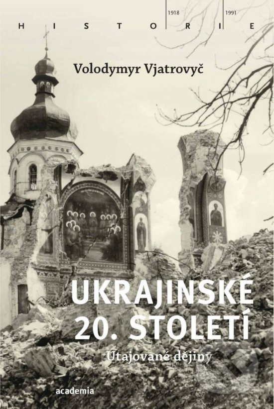 Kniha: Ukrajinské 20. století (Volodymyr Vjatrovyč). Academia, 2020 Kniha: Ukrajinské 20. století (Volodymyr Vjatrovyč). Academia, 2020