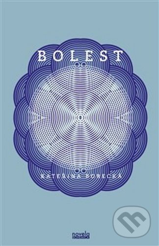 Kniha: Bolest (Kateřina Borecká). Novela Bohemica, 2020 Kniha: Bolest (Kateřina Borecká). Novela Bohemica, 2020