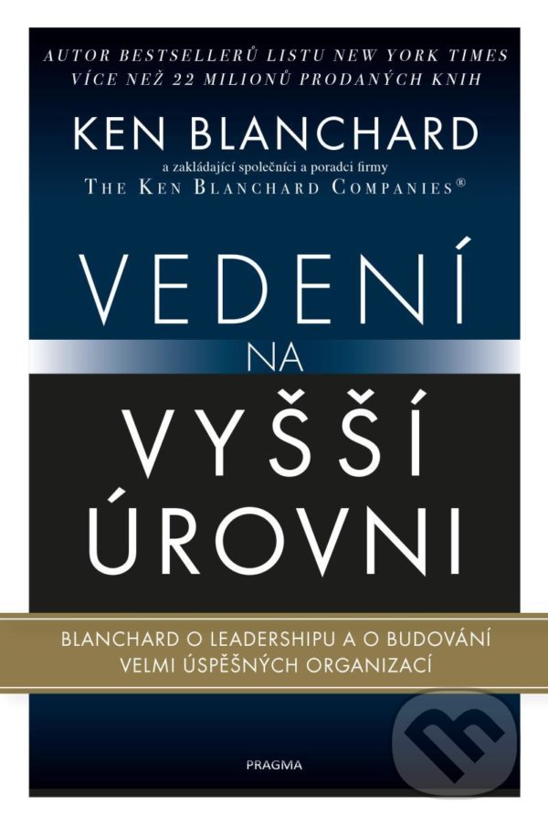 Kniha: Vedení na vyšší úrovni (Ken Blanchard). Pragma, 2020 Kniha: Vedení na vyšší úrovni (Ken Blanchard). Pragma, 2020