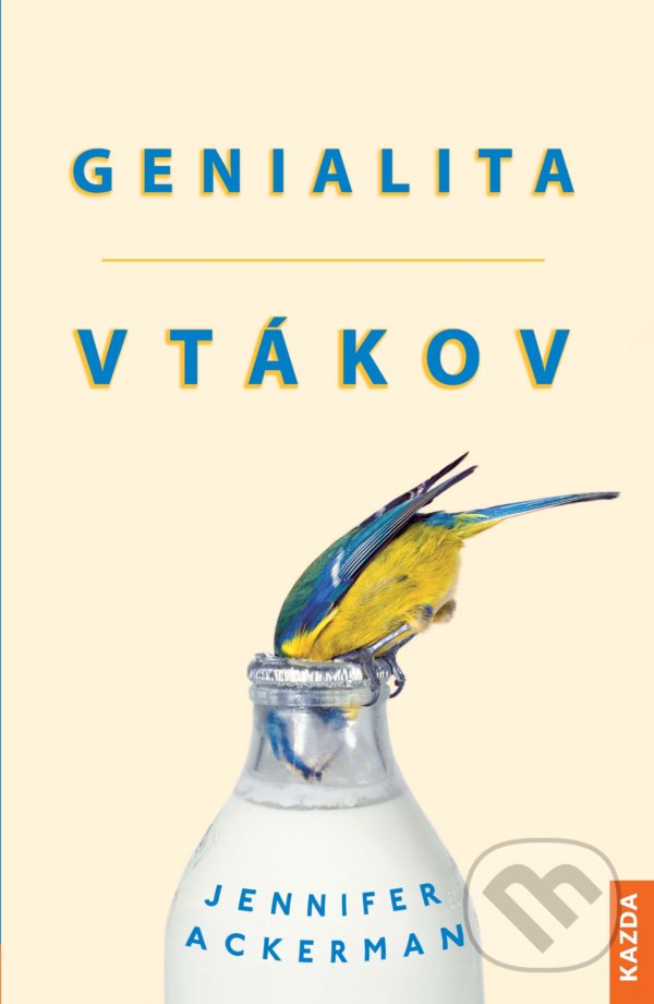 Kniha: Genialita vtákov (Jennifer Ackerman). Nakladatelství KAZDA, 2020 Kniha: Genialita vtákov (Jennifer Ackerman). Nakladatelství KAZDA, 2020