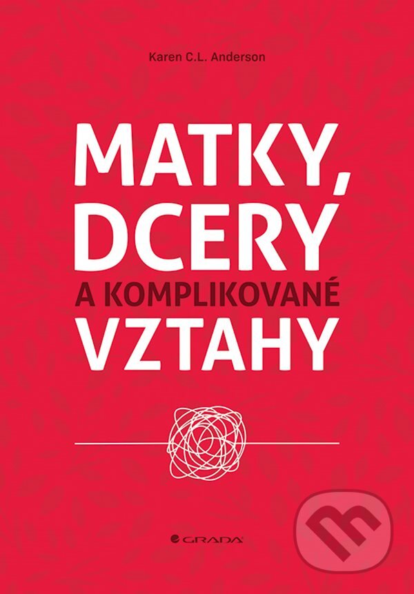 E-kniha: Matky, dcery a komplikované vztahy (C. L. Karen Anderson). Grada, 2020 E-kniha: Matky, dcery a komplikované vztahy (C. L. Karen Anderson). Grada, 2020
