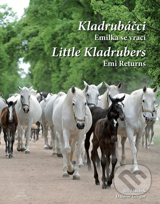 Kniha: Kladrubáčci - Emilka se vrací / Little Kladrubers Emi Returns (Dalibor Gregor a Jiří Machek). Foto Gregor, 2020 Kniha: Kladrubáčci - Emilka se vrací / Little Kladrubers Emi Returns (Dalibor Gregor a Jiří Machek). Foto Gregor, 2020