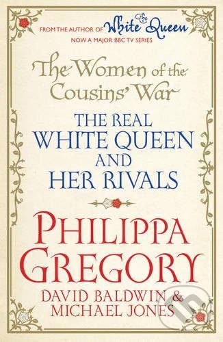 Kniha: The Women of the Cousins' War (Philippa Gregory, David Baldwin a Michael Jones). Simon & Schuster, 2013 Kniha: The Women of the Cousins' War (Philippa Gregory, David Baldwin a Michael Jones). Simon & Schuster, 2013